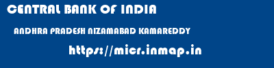CENTRAL BANK OF INDIA  ANDHRA PRADESH NIZAMABAD KAMAREDDY   micr code